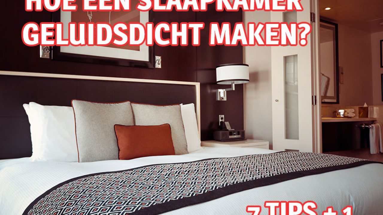 hoe een slaapkamer geluidsdicht maken in 7 stappen 1 extra tip geluidsdicht